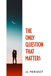 Book cover: Silhouette of a couple kissing under a crescent moon. The Only Question That Matters by JL Peridot